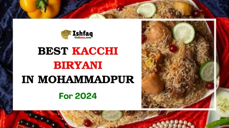 Best Kacchi Biryani in Mohammadpur for 2024